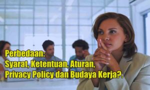 Read more about the article Apa perbedaan Syarat, Ketentuan, Aturan, Privacy Policy dan Budaya Kerja?.